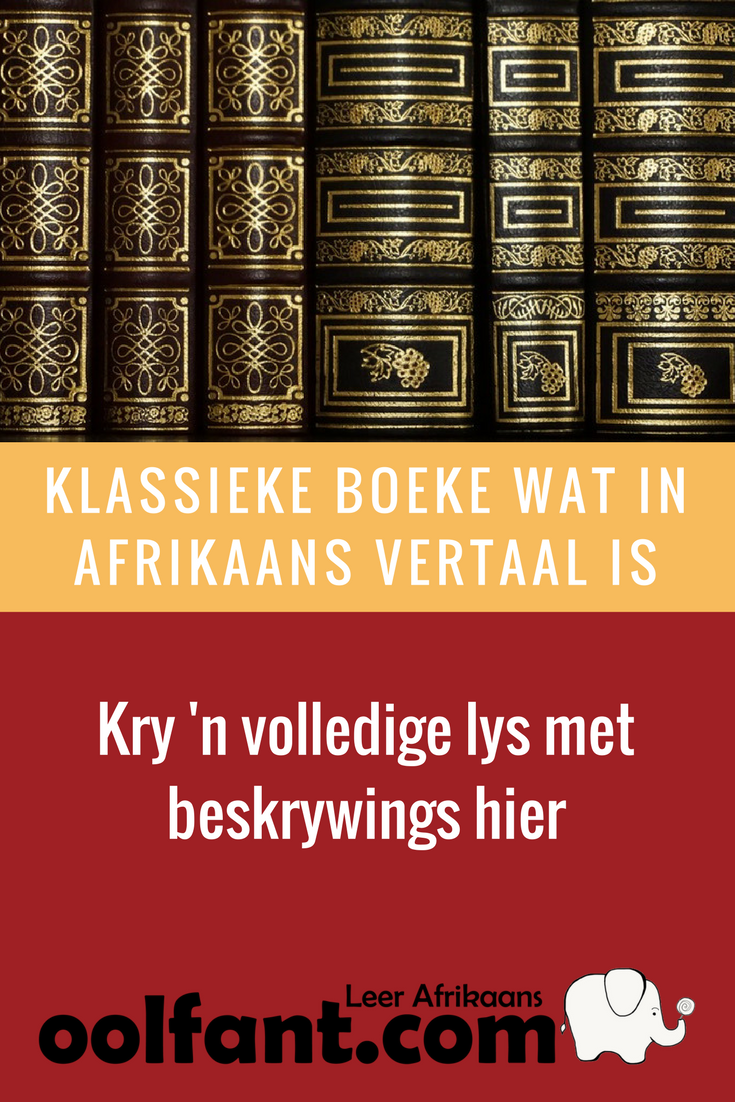 Van die wêreld se beste letterkunde vertaal in Afrikaans