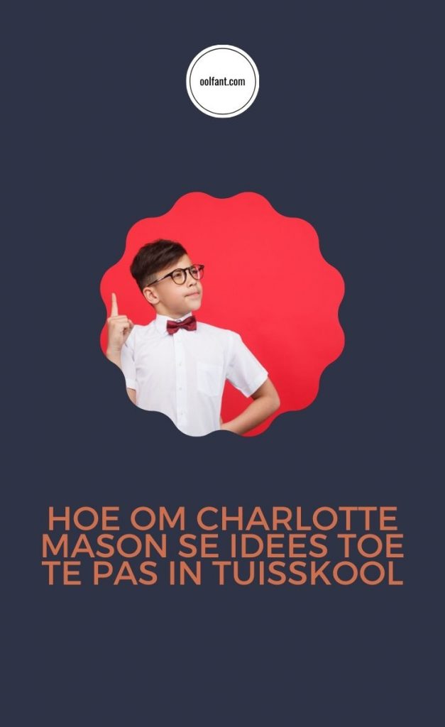 Charlotte Mason in Afrikaans: Sewe van haar beste benaderings en hoe jy hulle vandag nog in jou tuisonderwys kan begin gebruik.